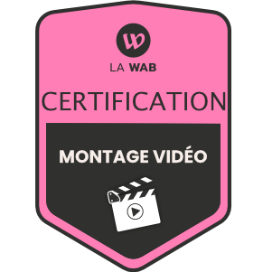 Certification La WAB — Réaliser et monter des vidéos pour développer sa communication digitale
